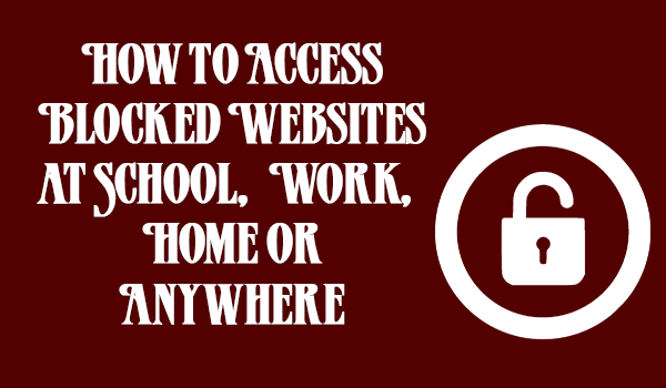 How to Access Blocked Websites at School, Work, Home or Anywhere How to access blocked website