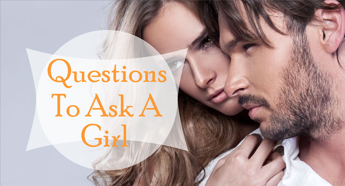 Questions to Ask a Girl [Good, Funny, Dirty, Interesting, Flirty, Cute]
