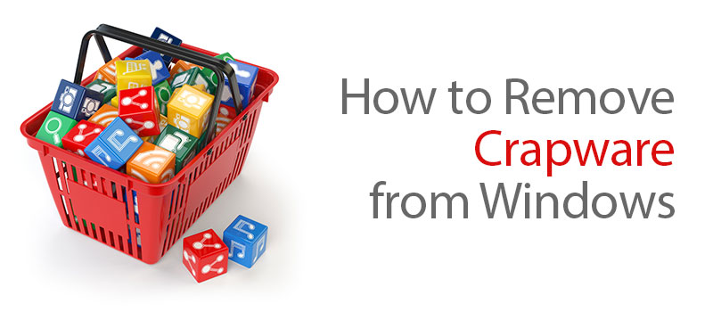 How to Remove Crapware from Windows PC