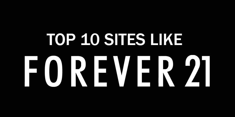 Top 10 Stores like Forever 21 Stores like Forever 21